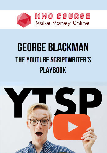 George Blackman – The YouTube Scriptwriter’s Playbook
