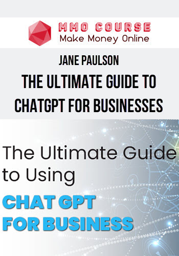 Jane Paulson – The Ultimate Guide to ChatGPT for Businesses
