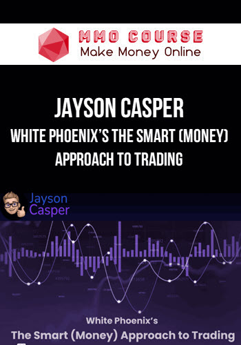 Jayson Casper – White Phoenix’s The Smart (Money) Approach to Trading