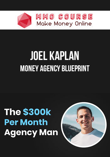 Joel Kaplan – Money Agency Blueprint