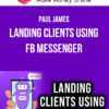 Paul James – Landing Clients using FB Messenger
