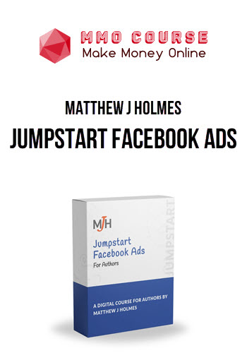 Matthew J Holmes – Jumpstart Facebook Ads