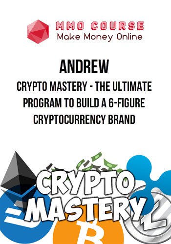Andrew – Crypto Mastery – The Ultimate Program to Build a 6-Figure Cryptocurrency Brand