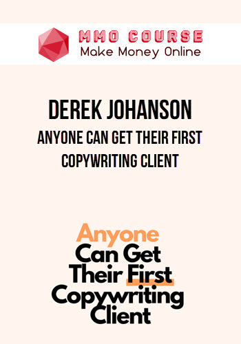 Derek Johanson – Anyone Can Get Their First Copywriting Client