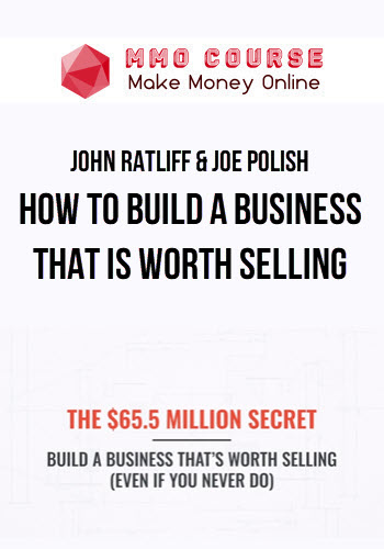John Ratliff & Joe Polish – How To Build A Business That Is Worth Selling
