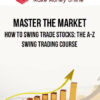 Master The Market – How to Swing Trade Stocks: The A-Z Swing Trading Course