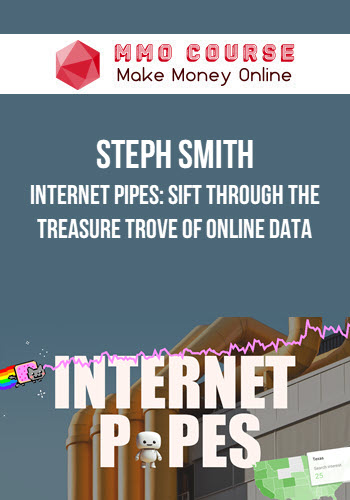Steph Smith – Internet Pipes: Sift Through the Treasure Trove of Online Data