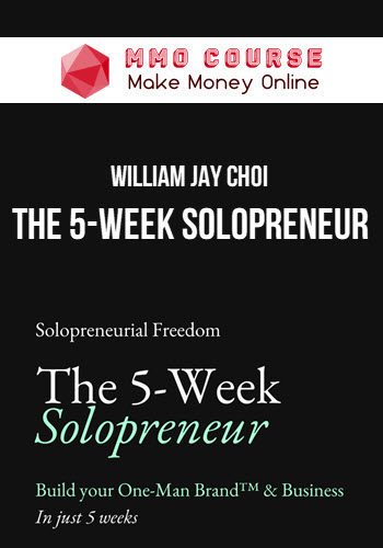 William Jay Choi – The 5-Week Solopreneur
