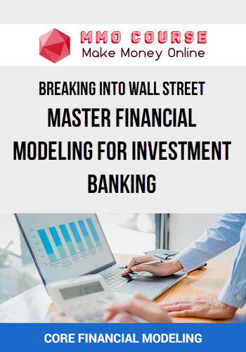 Breaking Into Wall Street – Master Financial Modeling for Investment Banking