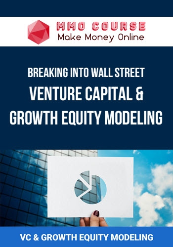 Breaking Into Wall Street – Venture Capital & Growth Equity Modeling