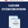 Closed Won - Systematizing Outbound