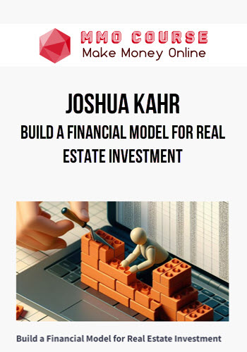 Joshua Kahr – Build a Financial Model for Real Estate Investment