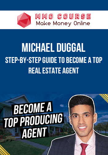 Michael Duggal – Step-by-step Guide To Become A Top Real Estate Agent
