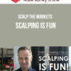 Scalp The Markets – Scalping Is Fun