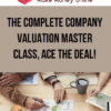 The Complete Company Valuation Master Class, Ace the deal!