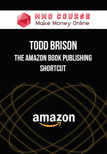 Todd Brison – The Amazon Book Publishing Shortcut