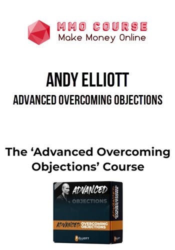 Andy Elliott – Advanced Overcoming Objections