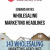 Edward Hayes – Wholesaling Marketing Headlines