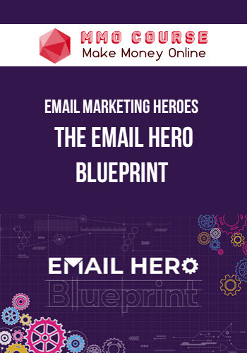 Email Marketing Heroes – The Email Hero Blueprint