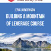 Eric Jorgenson – Building a Mountain of Leverage Course