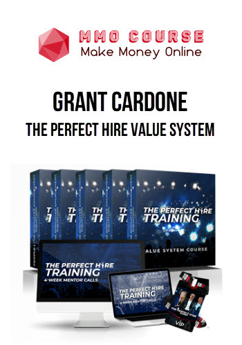 Grant Cardone – The Perfect Hire Value System
