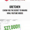 Gretchen – I Show You The Secret To Making Viral Youtube Videos