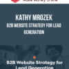 Kathy Mrozek – B2B Website Strategy for Lead Generation