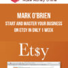 Mark O'Brien – Start and Master Your Business On ETSY in Only 1 Week