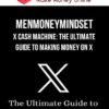 MenMoneyMindset – X Cash Machine: The Ultimate Guide to Making Money on X
