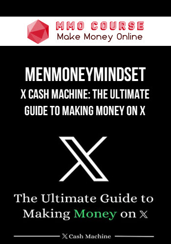 MenMoneyMindset – X Cash Machine: The Ultimate Guide to Making Money on X