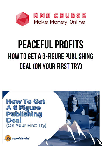 Peaceful Profits – How to Get a 6-Figure Publishing Deal (On Your First Try)