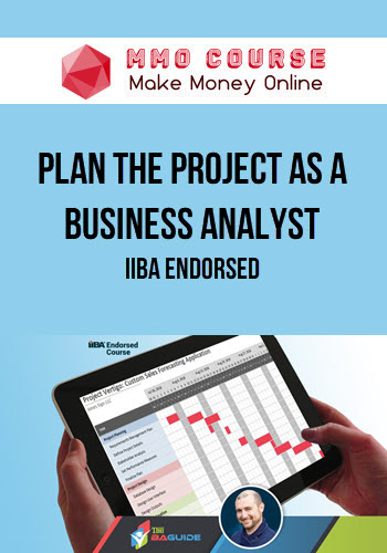 Plan the Project as a Business Analyst - IIBA Endorsed
