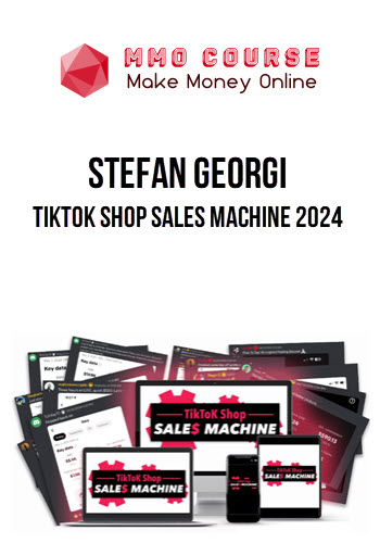 Stefan Georgi – TikTok Shop Sales Machine 2024