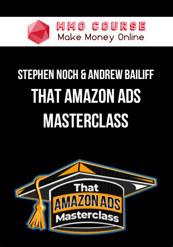 Stephen Noch & Andrew Bailiff – That Amazon Ads Masterclass