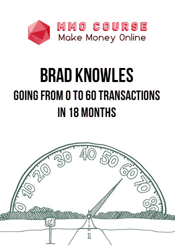 Brad Knowles – Going From 0 to 60 Transactions In 18 Months