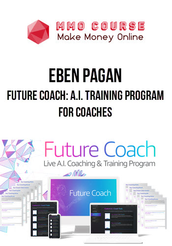 Eben Pagan – Future Coach: A.I. Training Program For Coaches