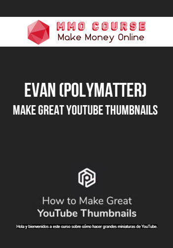Evan (PolyMatter) – Make Great YouTube Thumbnails