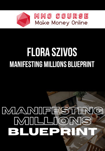 Flora Szivos – Manifesting Millions Blueprint