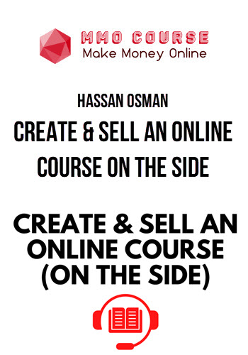 Hassan Osman – Create & Sell an Online Course on the Side