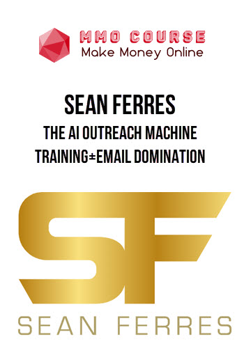 Sean Ferres – The AI Outreach Machine Training+Email Domination