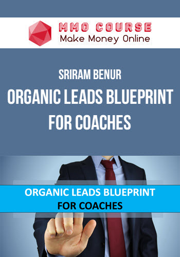 Sriram Benur – Organic Leads Blueprint For Coaches