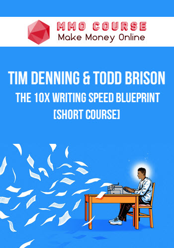 Tim Denning & Todd Brison – The 10X Writing Speed Blueprint [Short Course]