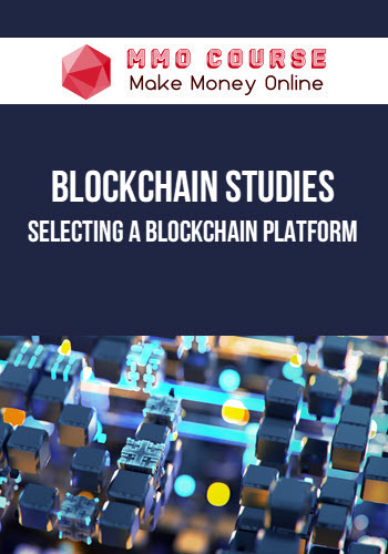 Blockchain Studies – Selecting a Blockchain Platform