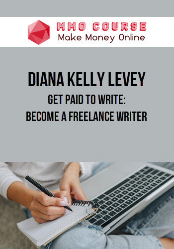 Diana Kelly Levey – Get Paid to Write: Become a Freelance Writer