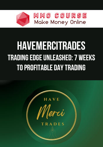 HaveMerciTrades – Trading Edge Unleashed: 7 Weeks to Profitable Day Trading