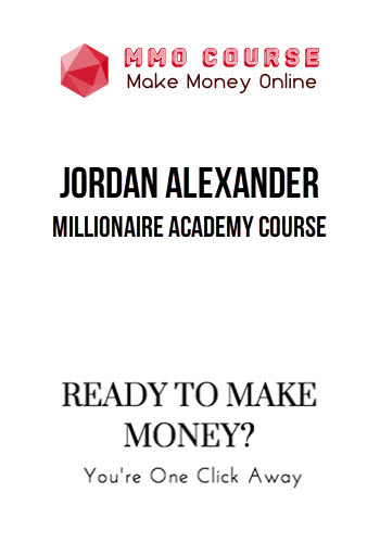 Jordan Alexander – Millionaire Academy Course