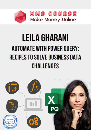 Leila Gharani – Automate with Power Query: Recipes to Solve Business Data Challenges