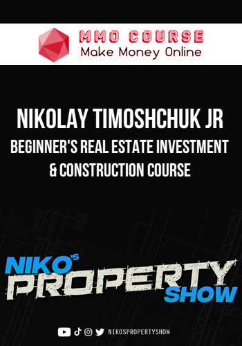Nikolay Timoshchuk Jr – Beginner's Real Estate Investment & Construction Course