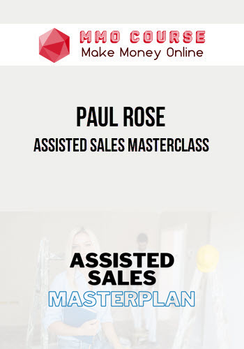Paul Rose – Assisted Sales Masterclass