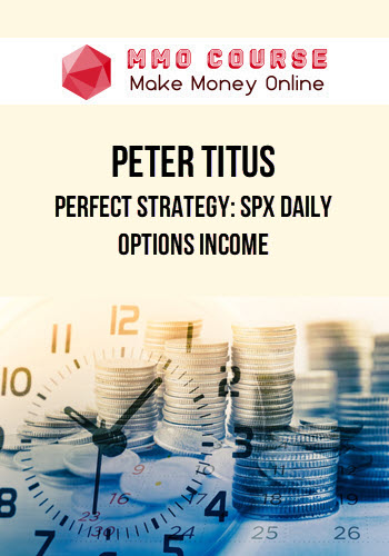 Peter Titus – Perfect Strategy: SPX Daily Options Income